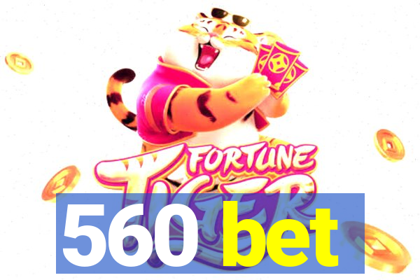 560 bet